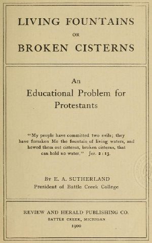 [Gutenberg 61640] • Living Fountains or Broken Cisterns: An Educational Problem for Protestants